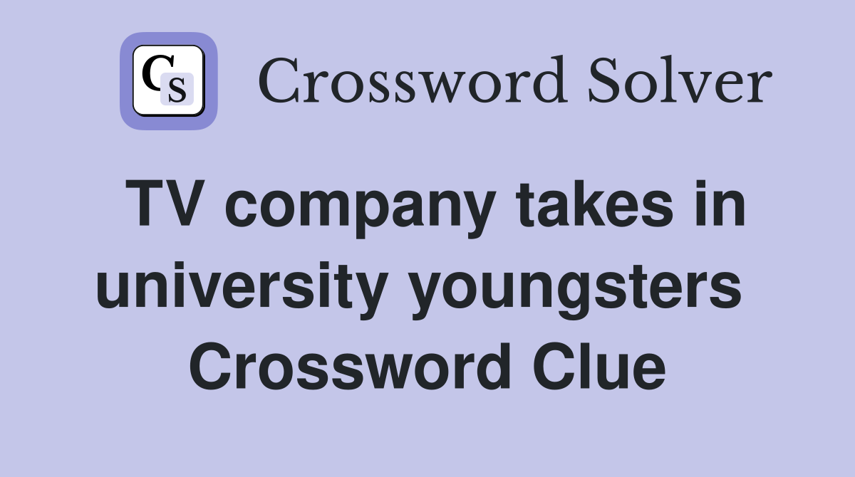 TV company takes in university youngsters  Crossword Clue