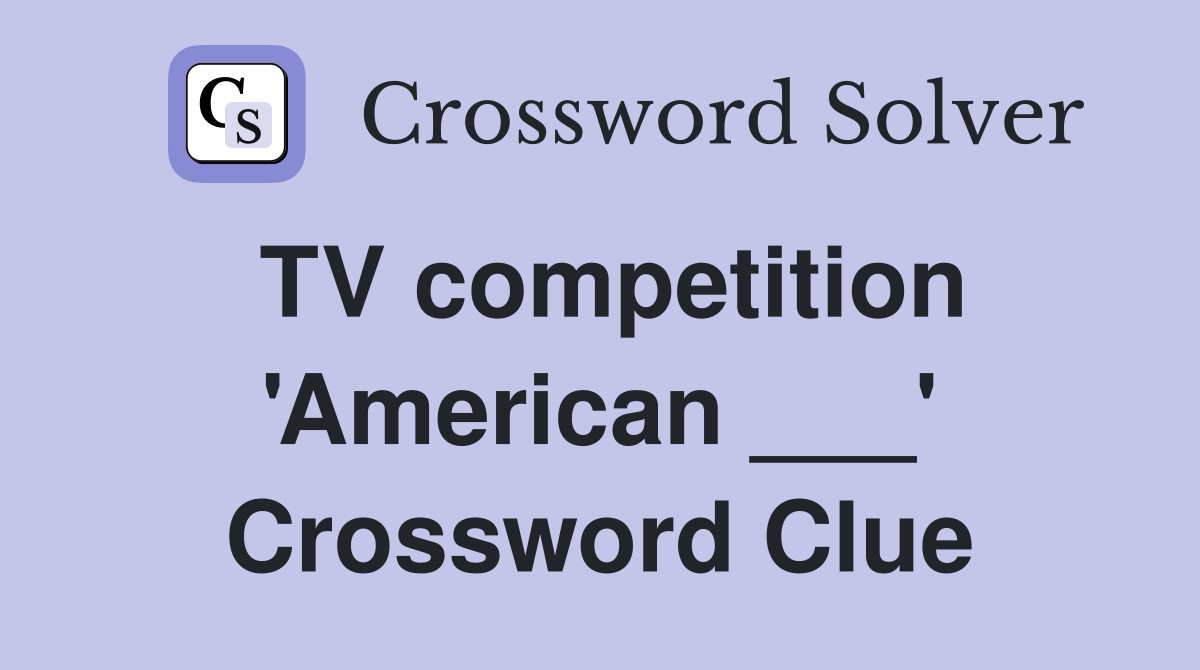 TV competition 'American ___' Crossword Clue