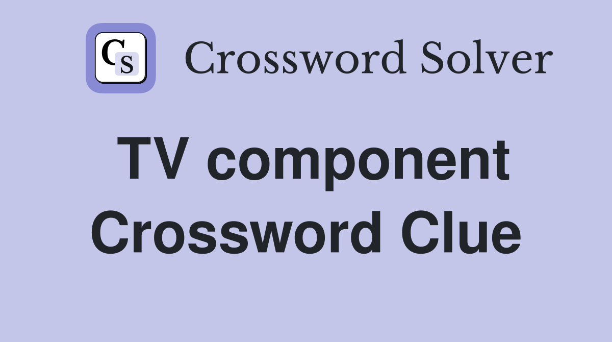 TV component Crossword Clue