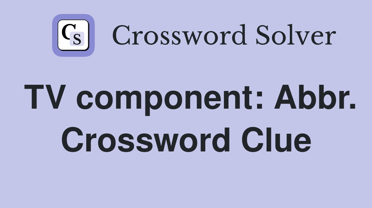 TV component: Abbr. Crossword Clue
