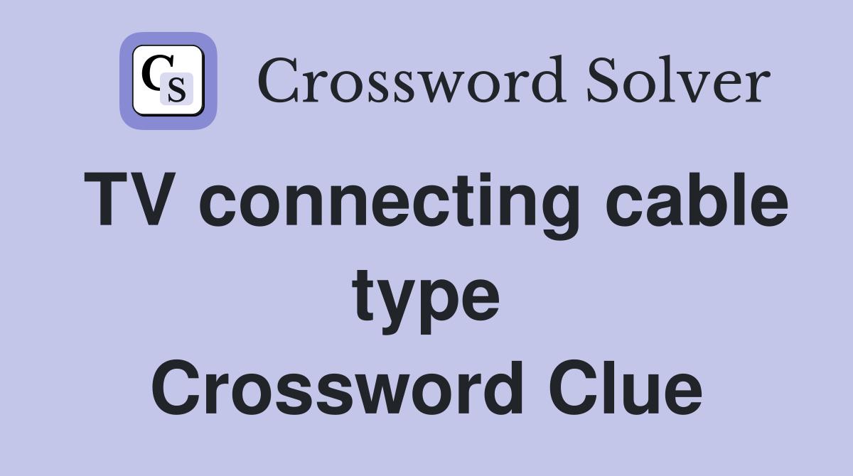 TV connecting cable type Crossword Clue