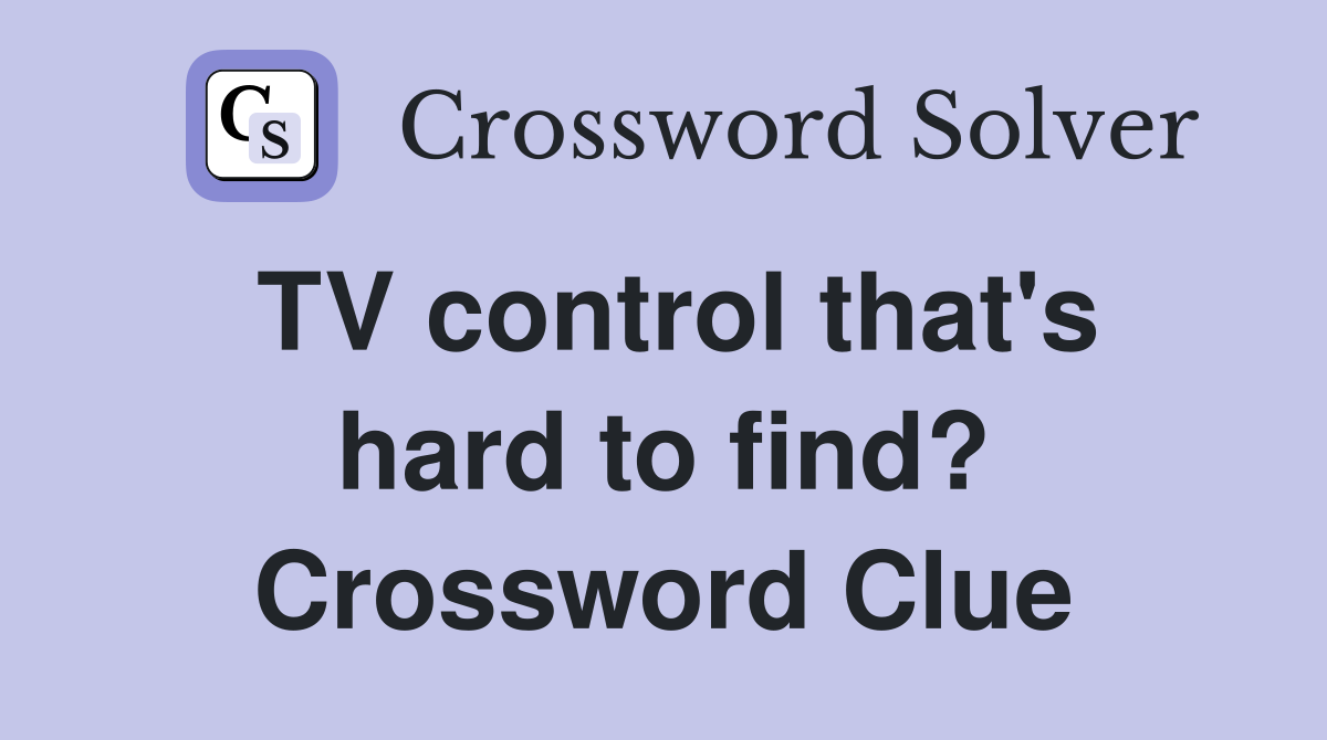 TV control that's hard to find? Crossword Clue