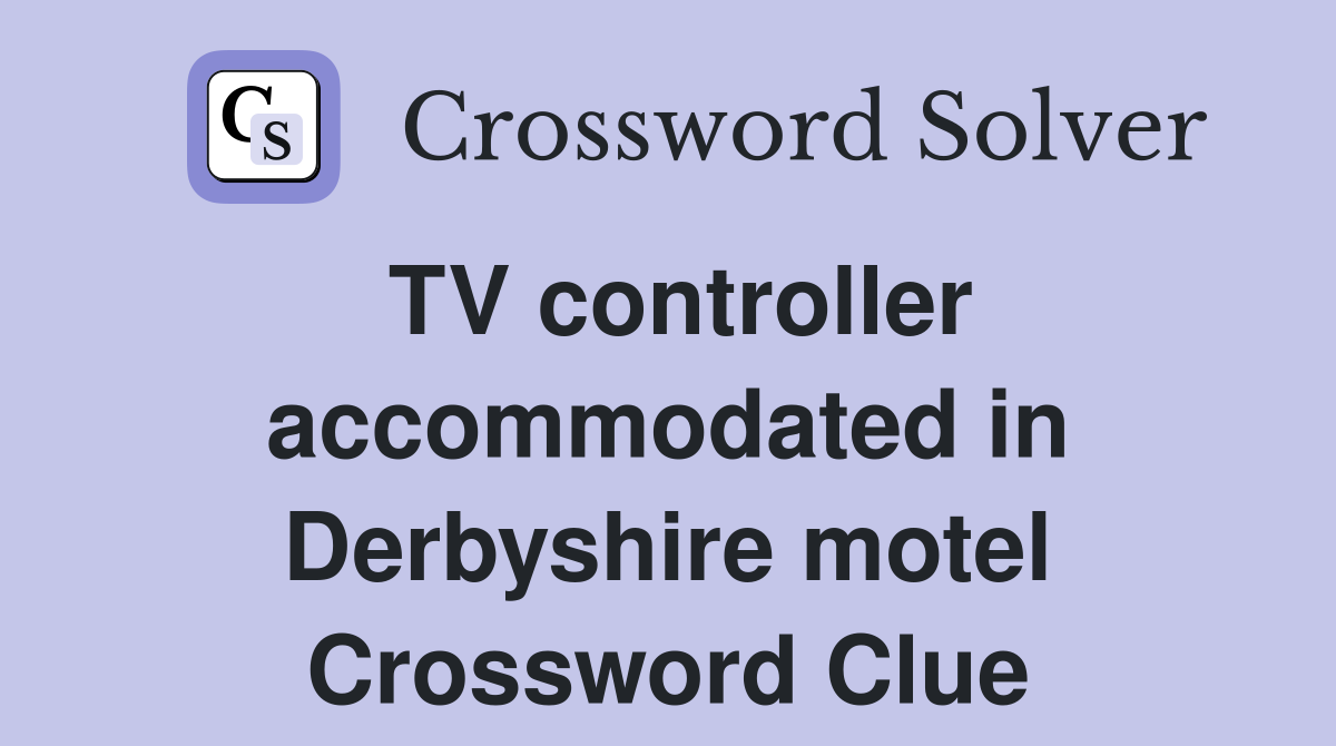 TV controller accommodated in Derbyshire motel Crossword Clue
