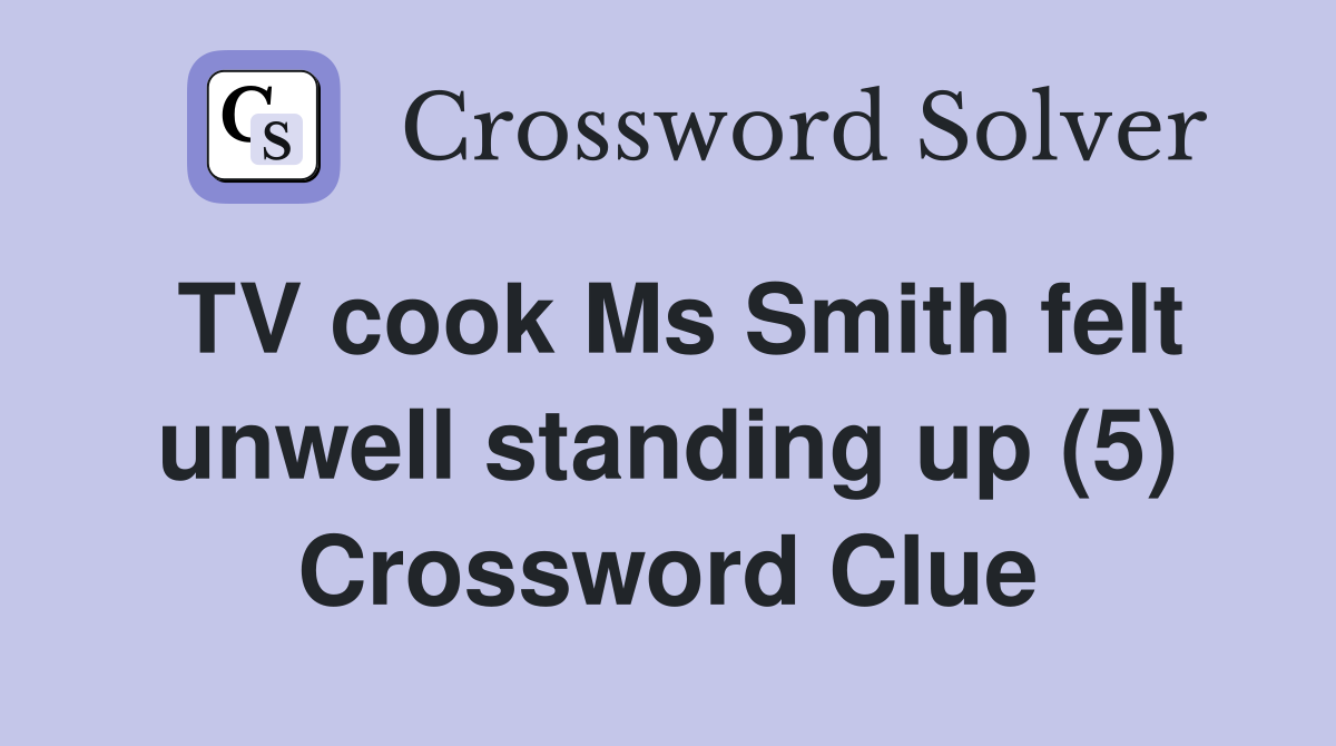 TV cook Ms Smith felt unwell standing up (5) Crossword Clue