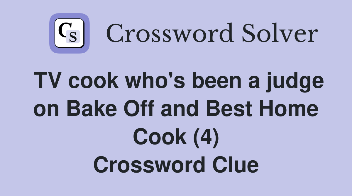 TV cook who's been a judge on Bake Off and Best Home Cook (4) Crossword Clue