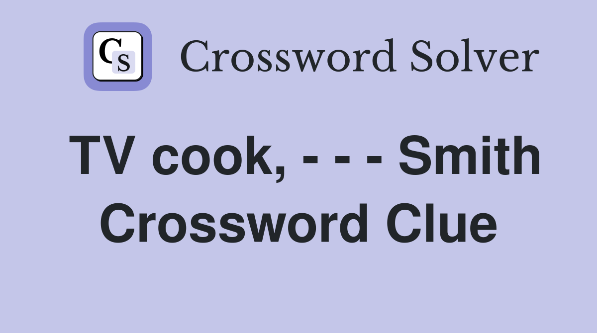 TV cook, - - - Smith Crossword Clue