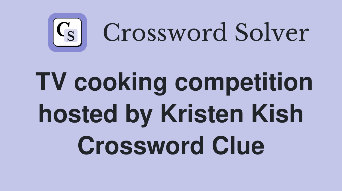TV cooking competition hosted by Kristen Kish Crossword Clue