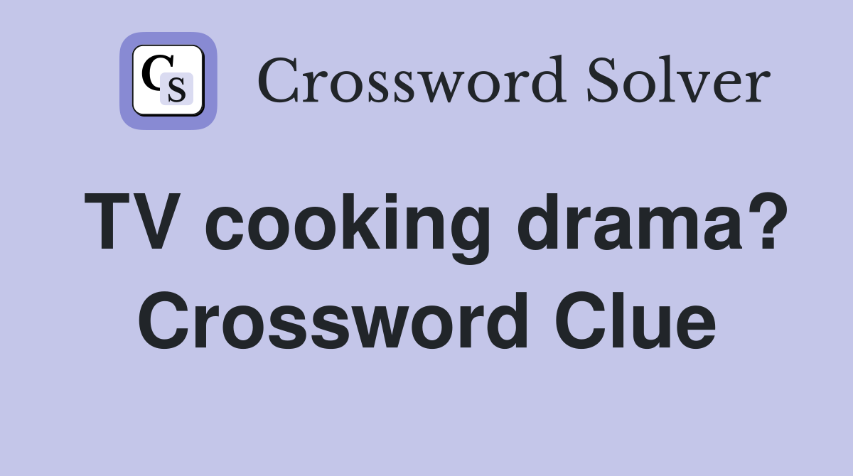 TV cooking drama? Crossword Clue