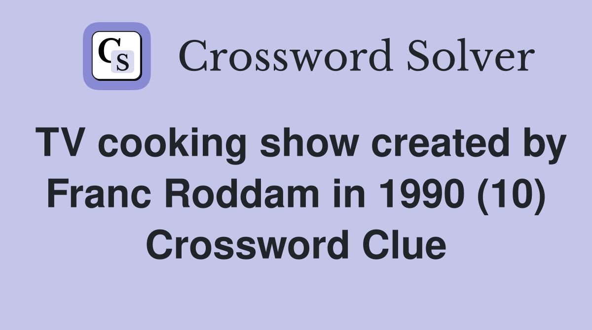 TV cooking show created by Franc Roddam in 1990 (10) Crossword Clue