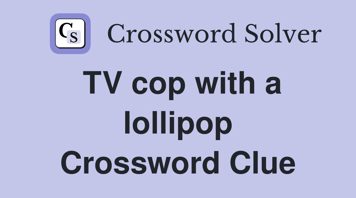 TV cop with a lollipop Crossword Clue