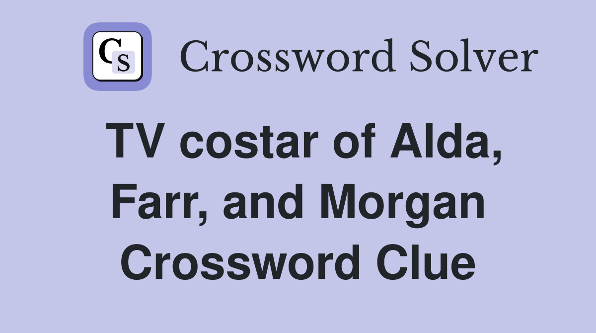 TV costar of Alda, Farr, and Morgan Crossword Clue