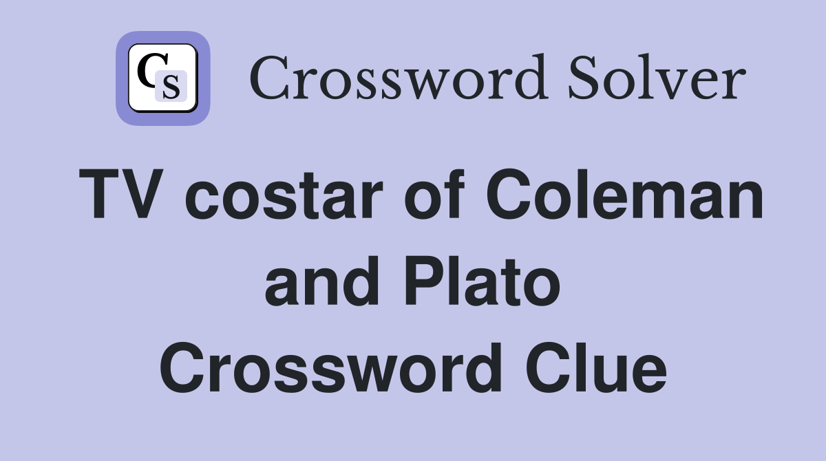 TV costar of Coleman and Plato Crossword Clue