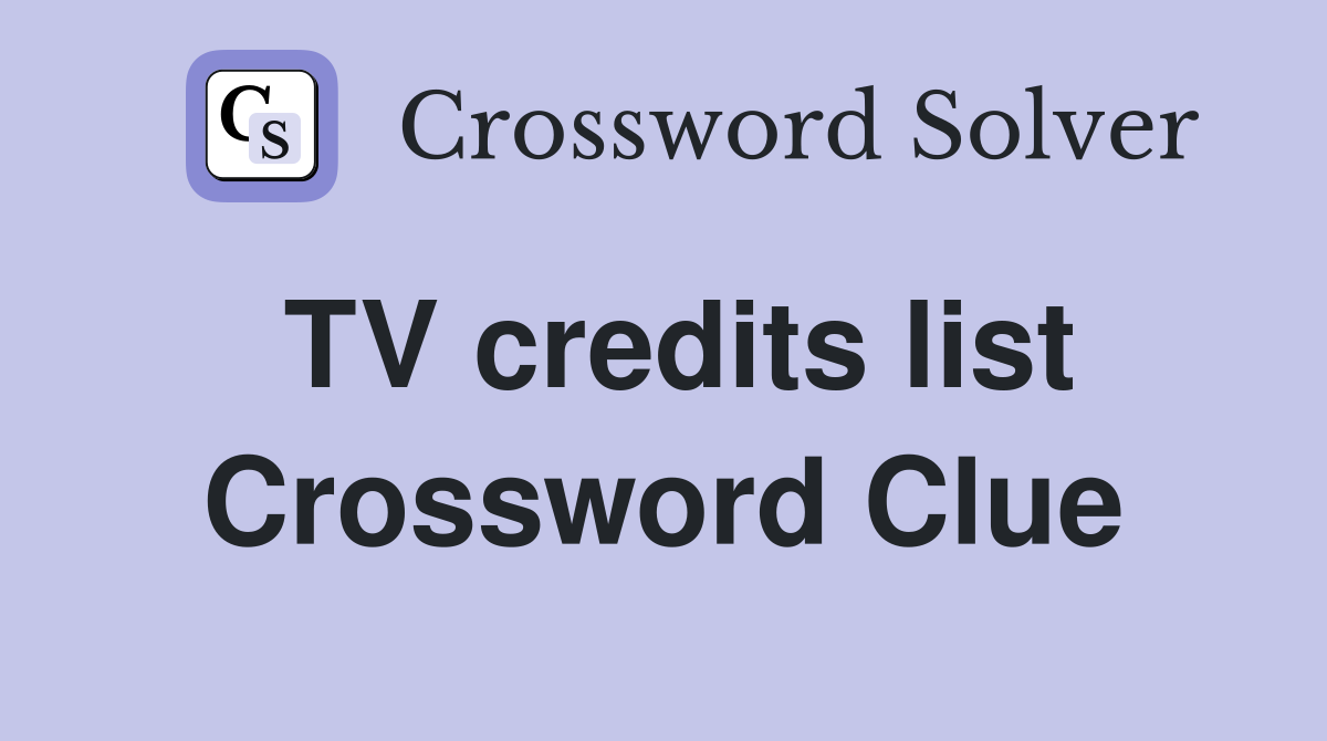 TV credits list Crossword Clue