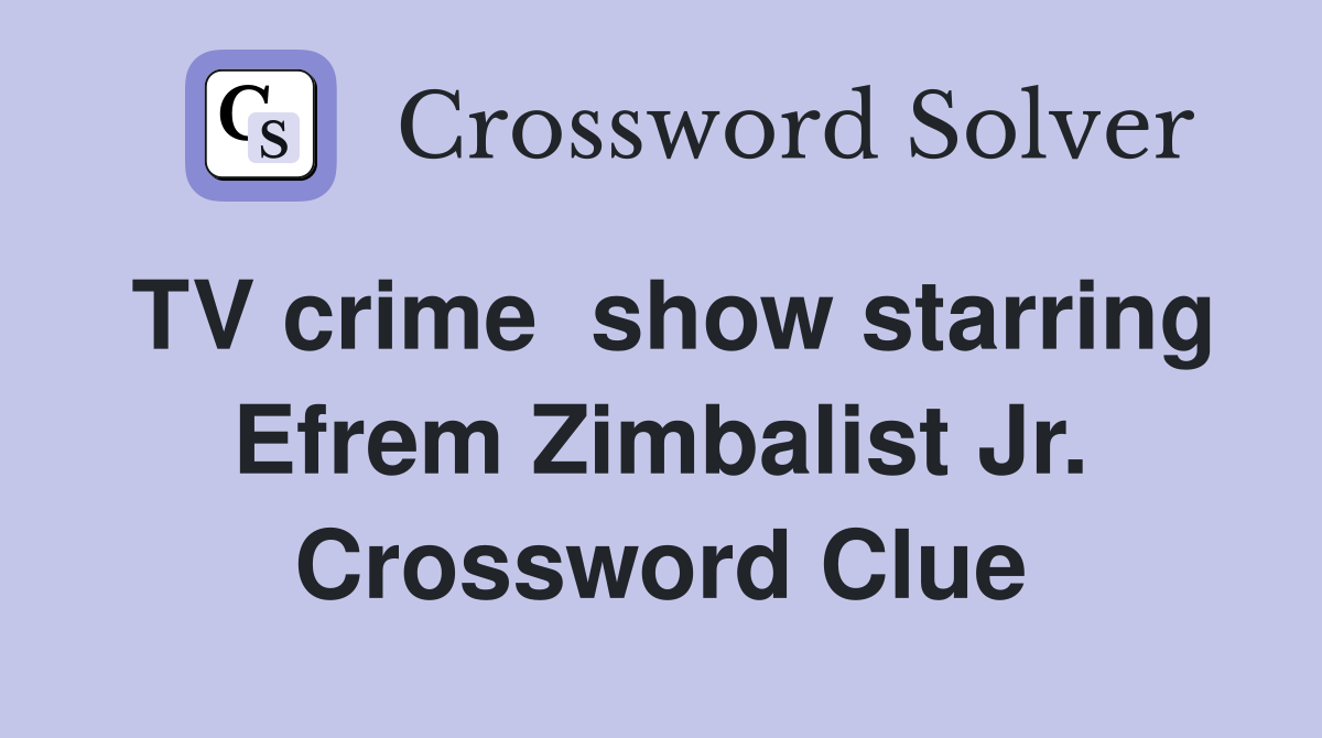 TV crime  show starring Efrem Zimbalist Jr. Crossword Clue