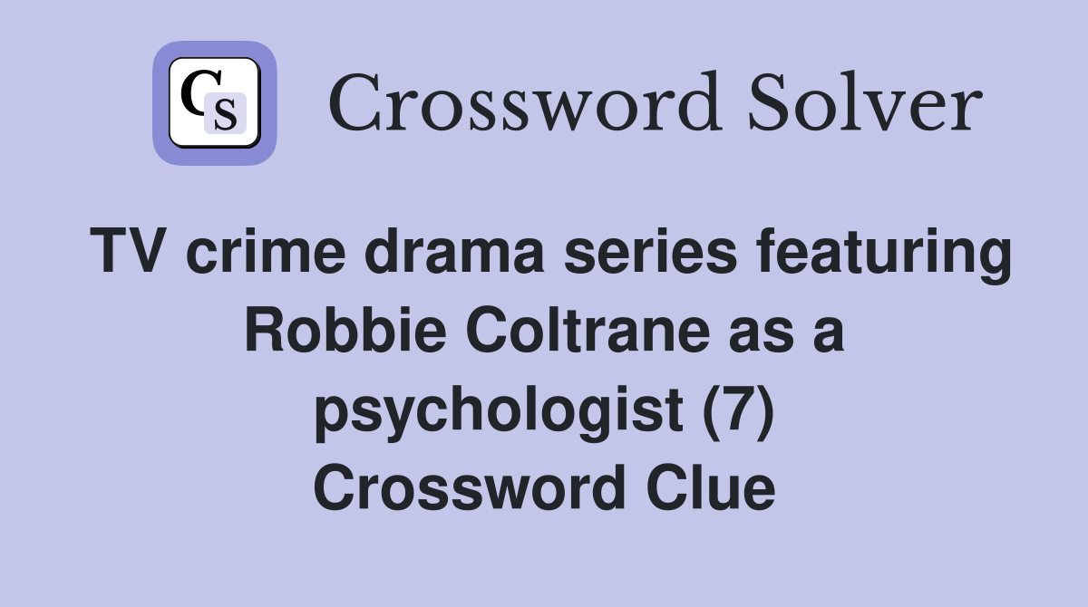 TV crime drama series featuring Robbie Coltrane as a psychologist (7) Crossword Clue
