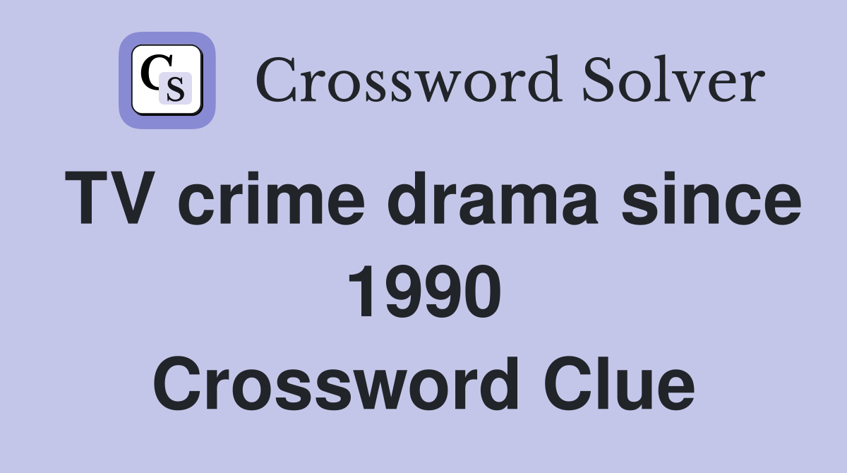 TV crime drama since 1990 Crossword Clue