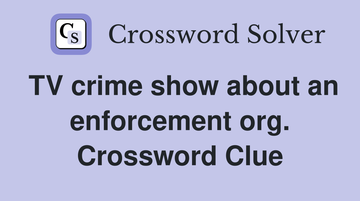 TV crime show about an enforcement org. Crossword Clue