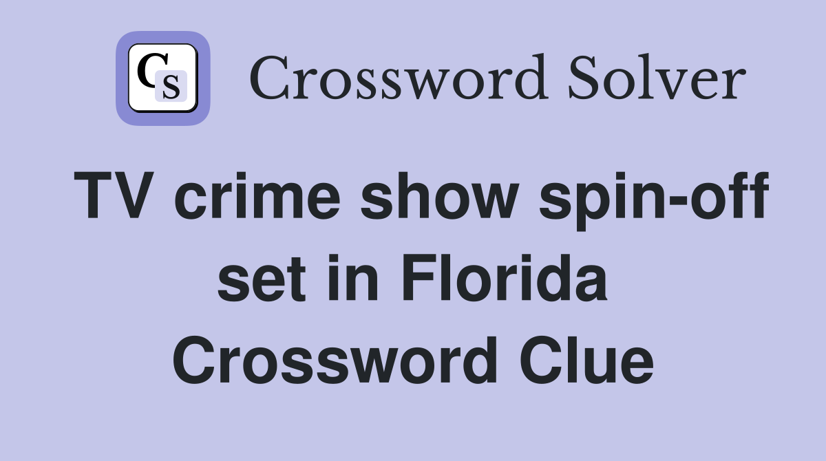 TV crime show spin-off set in Florida Crossword Clue