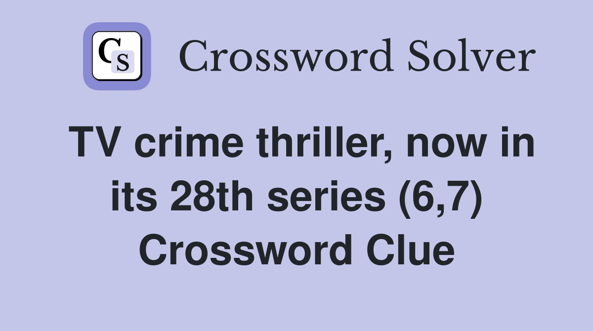 TV crime thriller, now in its 28th series (6,7) Crossword Clue