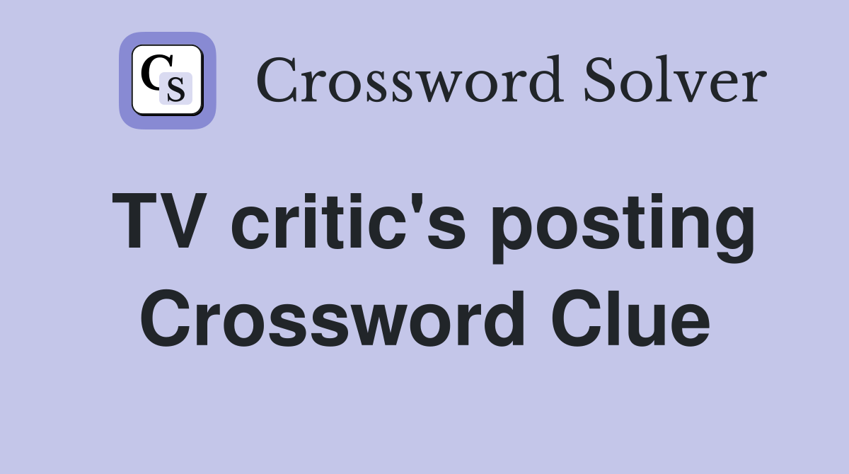 TV critic's posting Crossword Clue