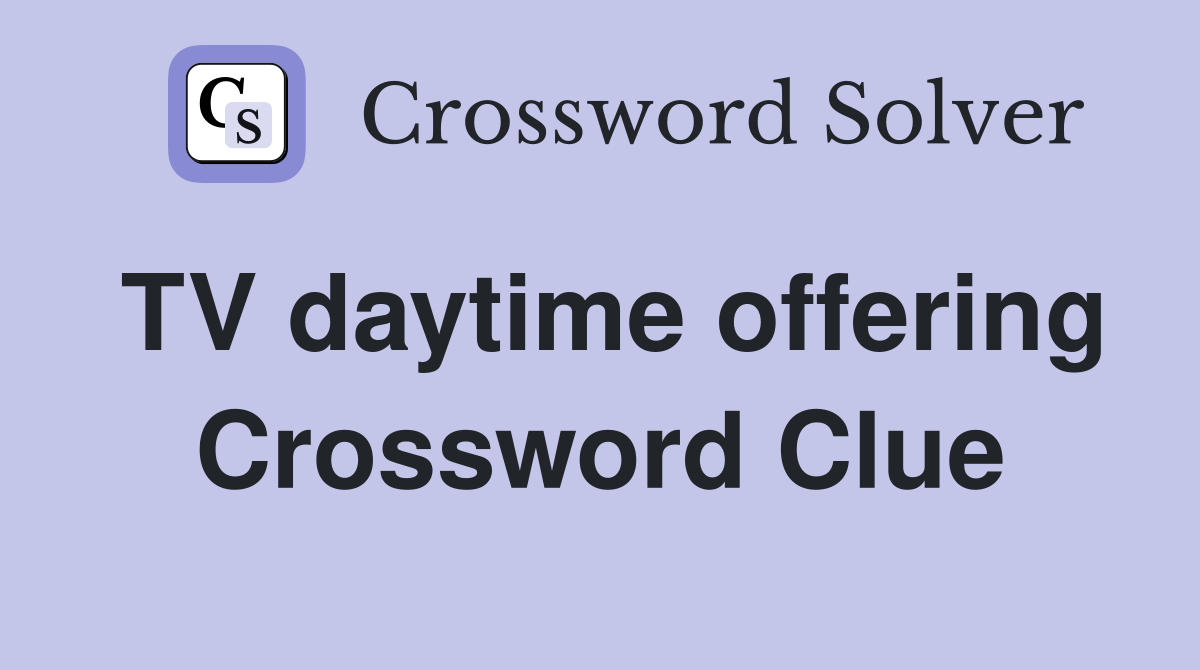 TV daytime offering Crossword Clue