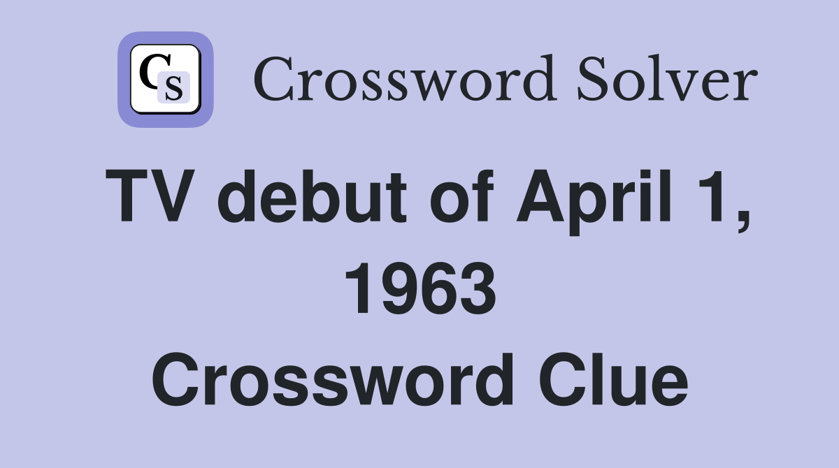 TV debut of April 1, 1963 Crossword Clue