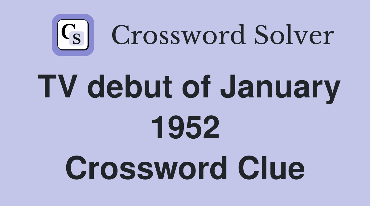 TV debut of January 1952 Crossword Clue