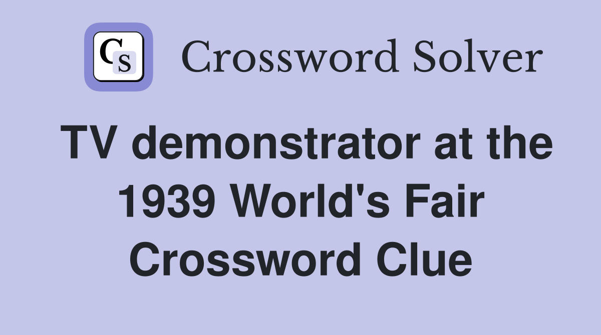 TV demonstrator at the 1939 World's Fair Crossword Clue
