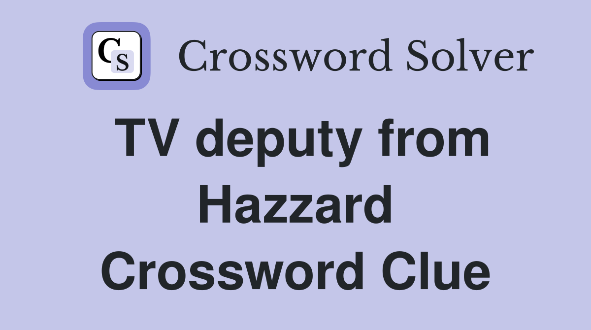 TV deputy from Hazzard Crossword Clue