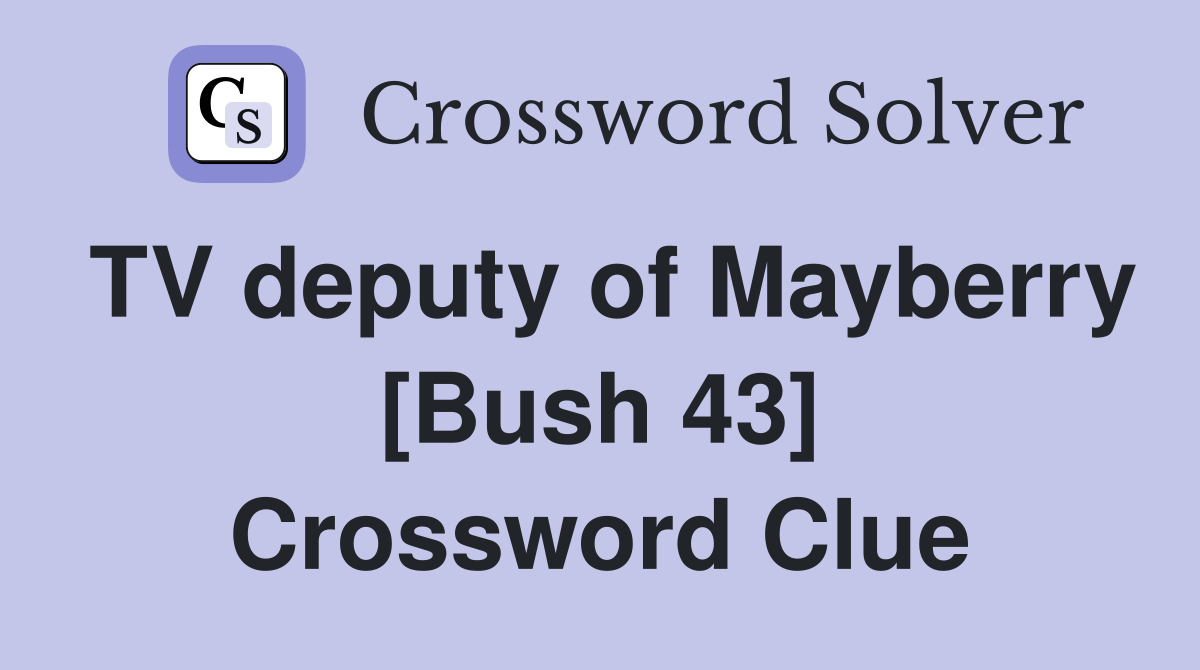 TV deputy of Mayberry [Bush 43] Crossword Clue