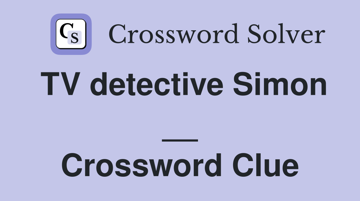 TV detective Simon __ Crossword Clue