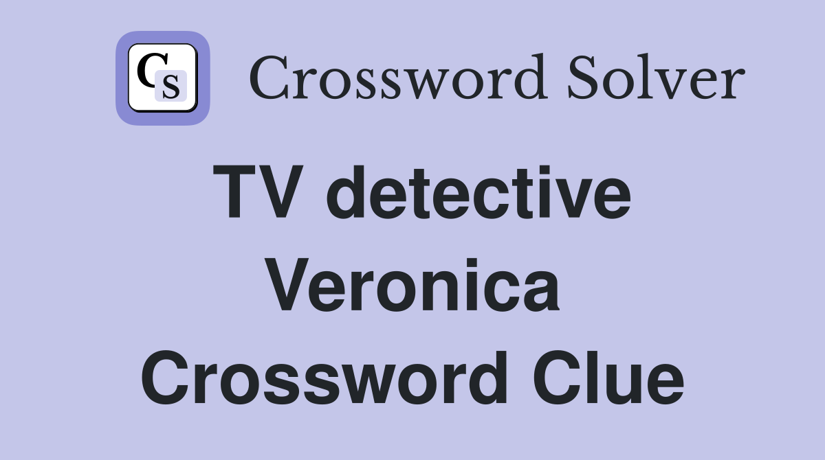 TV detective Veronica Crossword Clue