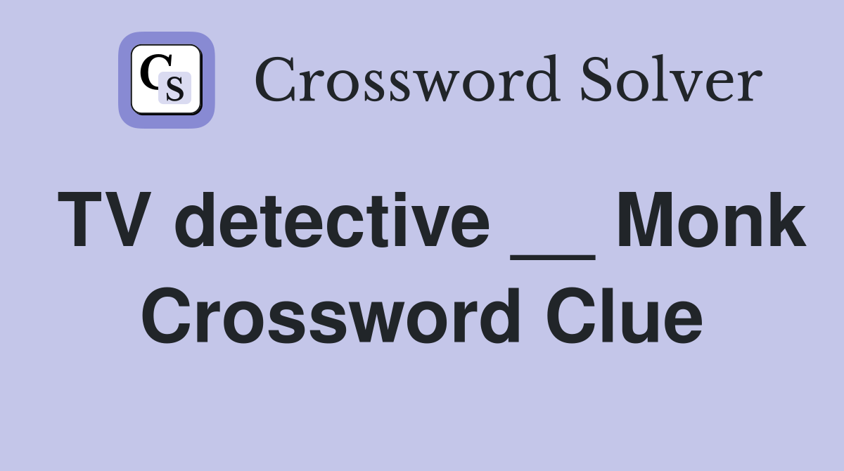 TV detective __ Monk Crossword Clue