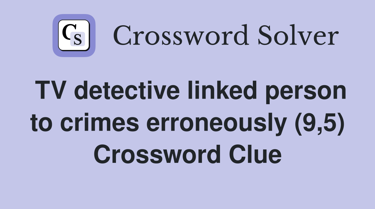 TV detective linked person to crimes erroneously (9,5) Crossword Clue