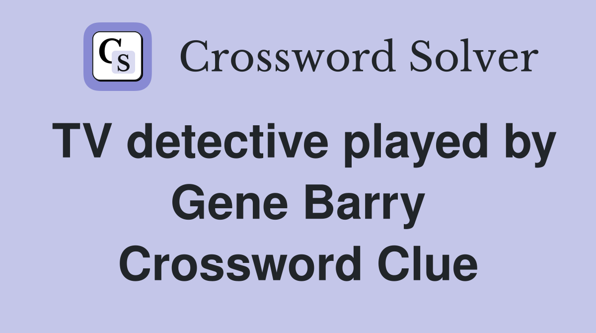 TV detective played by Gene Barry Crossword Clue