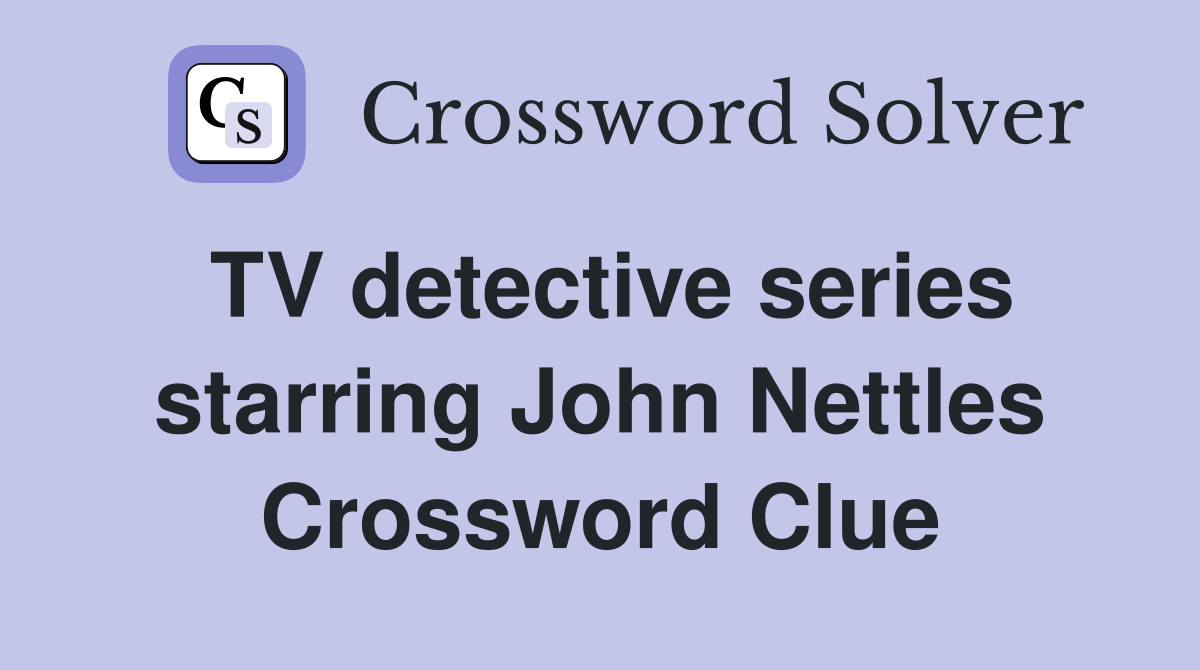 TV detective series starring John Nettles Crossword Clue