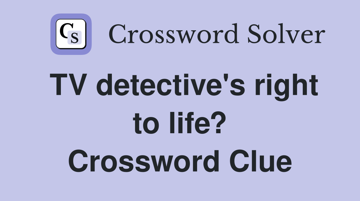 TV detective's right to life? Crossword Clue