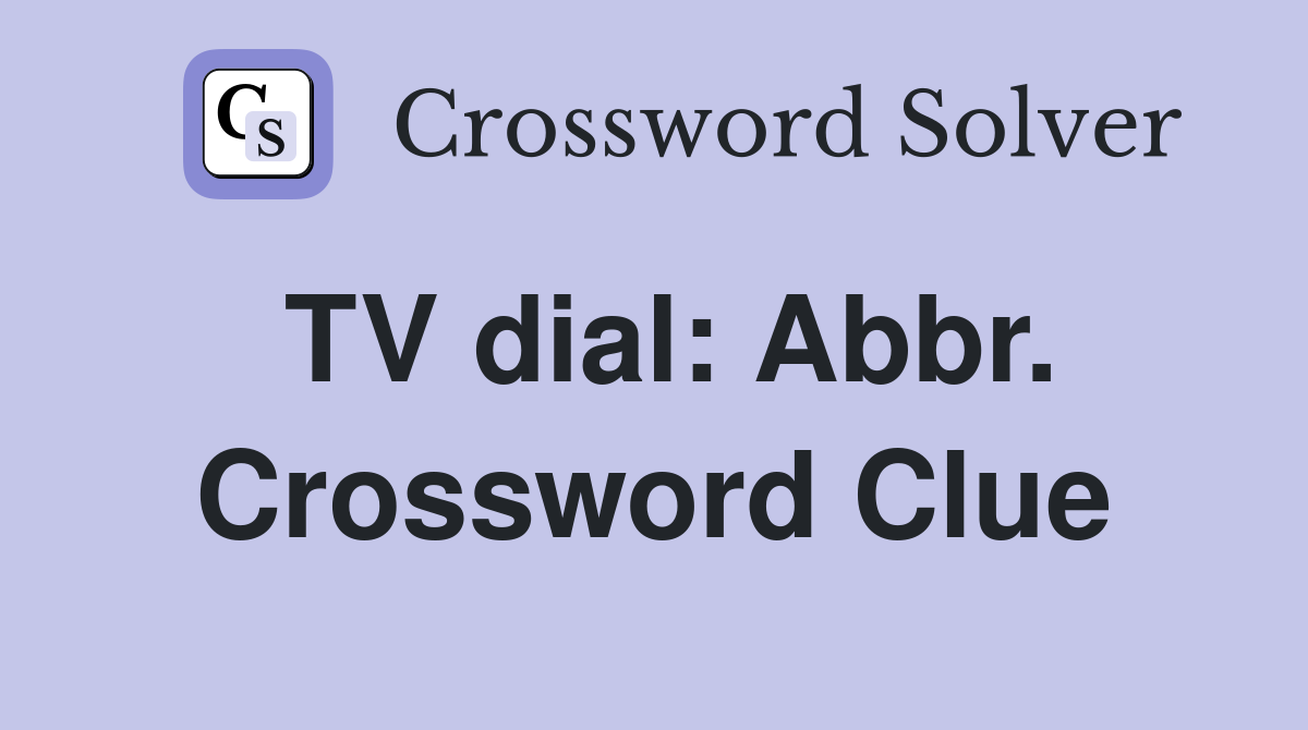 TV dial: Abbr. Crossword Clue