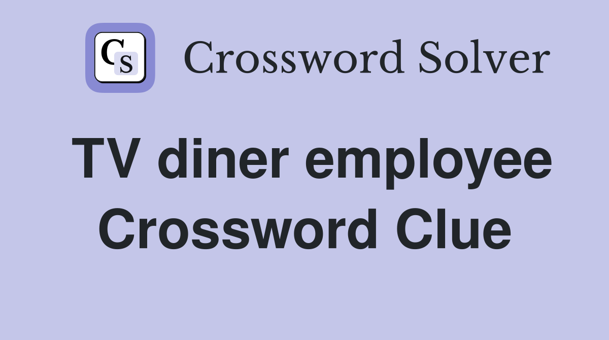 TV diner employee Crossword Clue