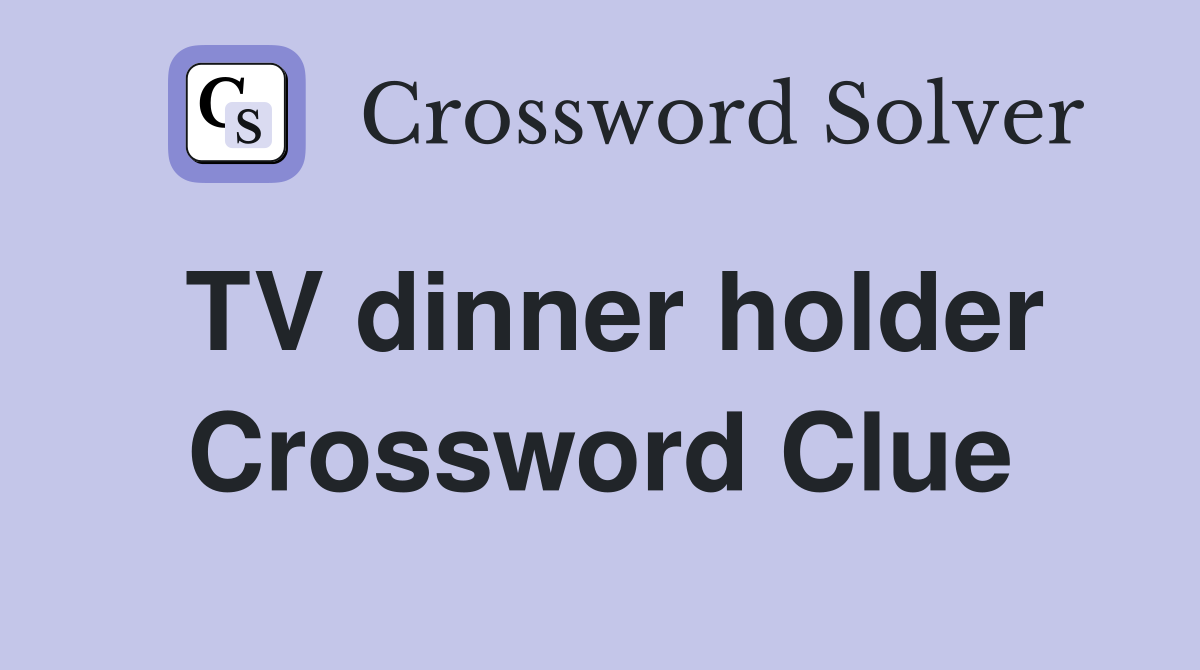TV dinner holder Crossword Clue