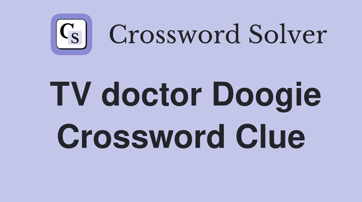 TV doctor Doogie Crossword Clue