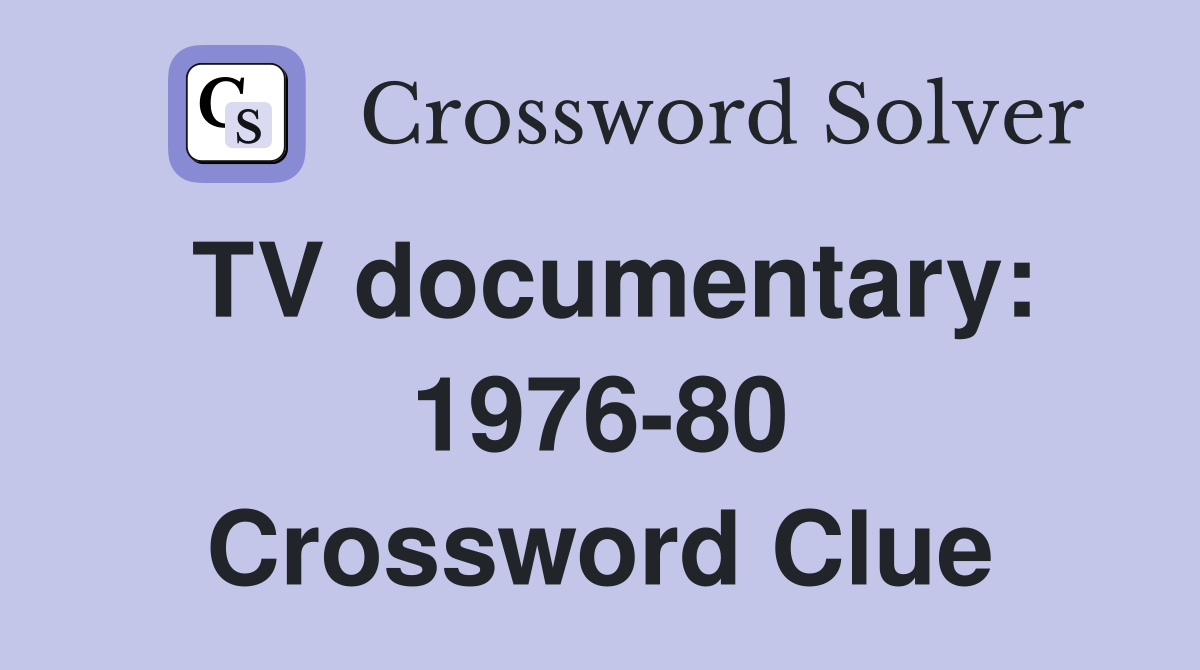 TV documentary: 1976-80 Crossword Clue