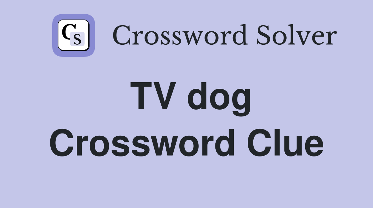 TV dog Crossword Clue