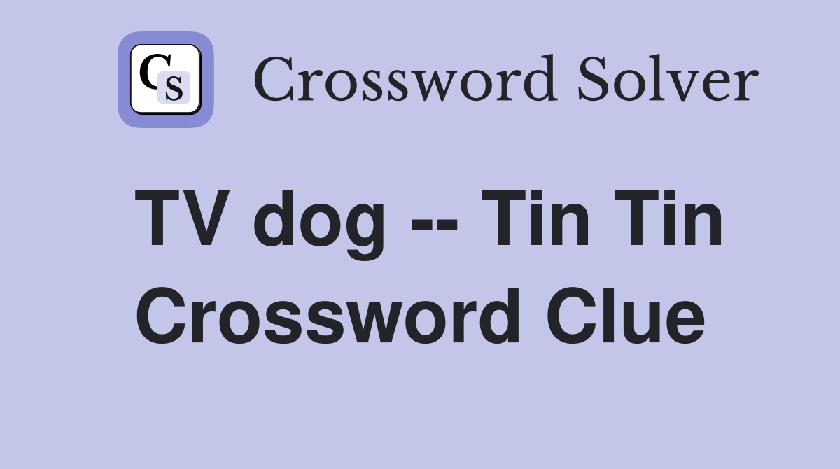 TV dog -- Tin Tin Crossword Clue