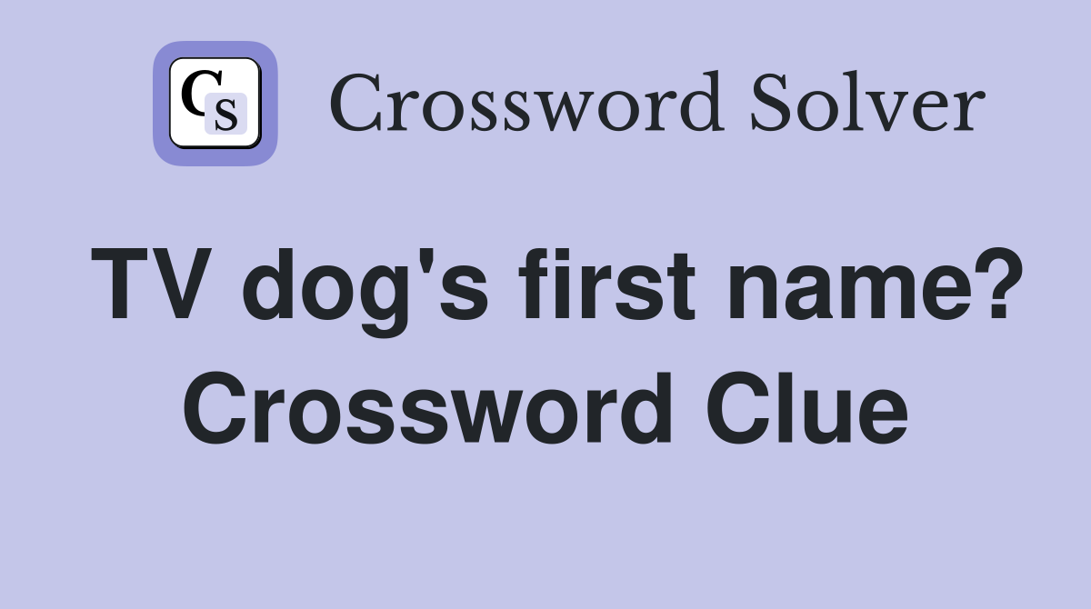 TV dog's first name? Crossword Clue