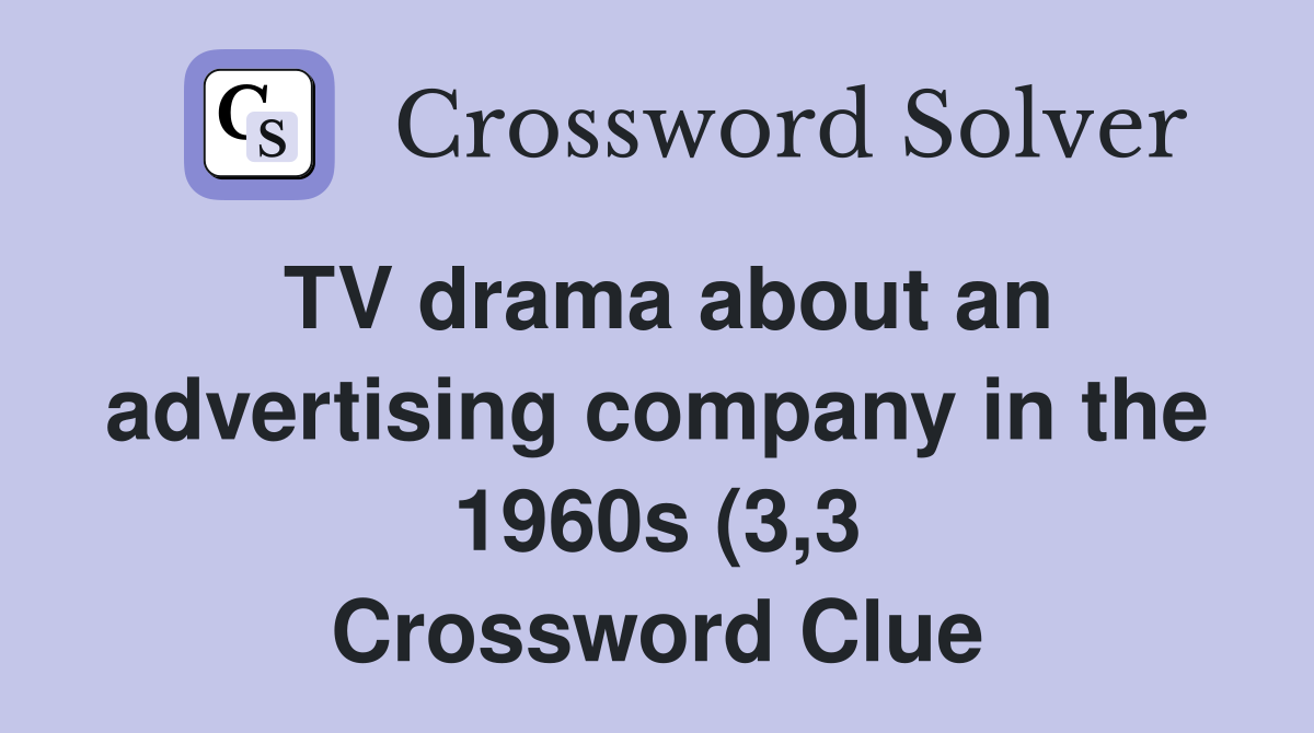 TV drama about an advertising company in the 1960s (3 3) Crossword TV drama about an advertising company in the 1960s (3 3) Crossword