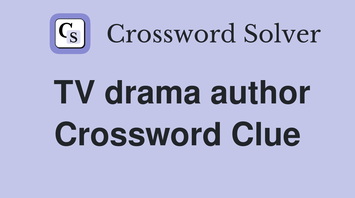 TV drama author Crossword Clue