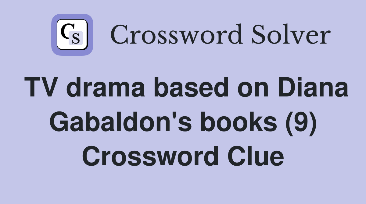 TV drama based on Diana Gabaldon's books (9) Crossword Clue