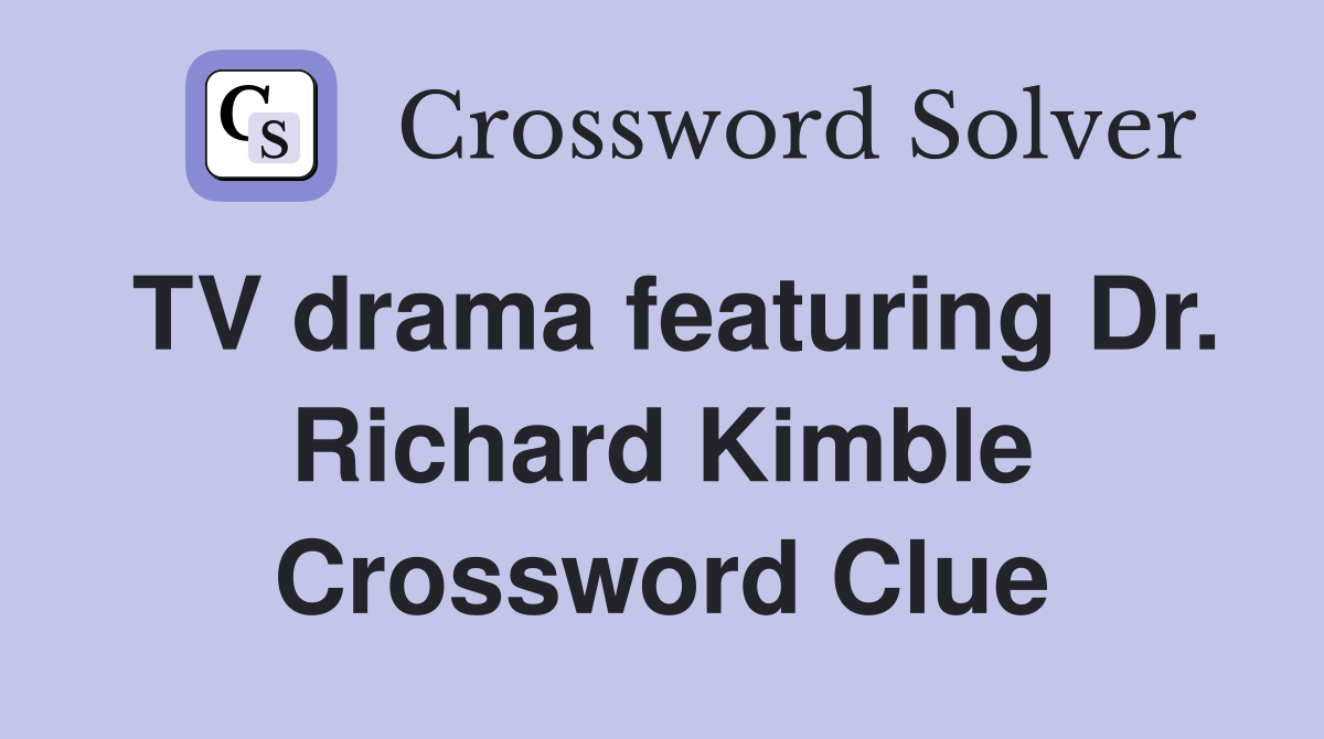TV drama featuring Dr. Richard Kimble Crossword Clue