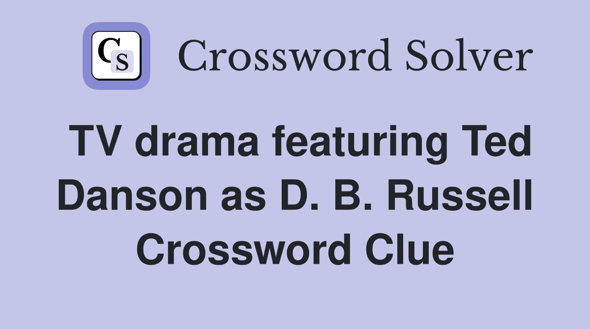 TV drama featuring Ted Danson as D. B. Russell Crossword Clue
